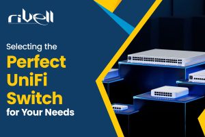 Selecting the Perfect UniFi Switch for Your Needs